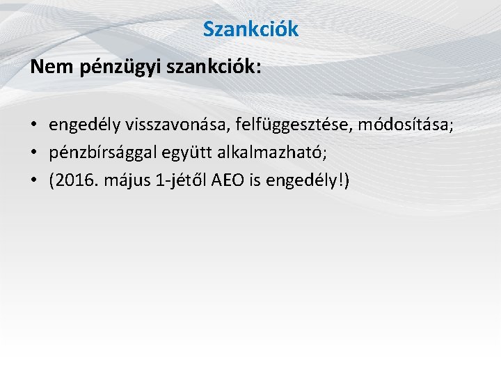 Szankciók Nem pénzügyi szankciók: • engedély visszavonása, felfüggesztése, módosítása; • pénzbírsággal együtt alkalmazható; •