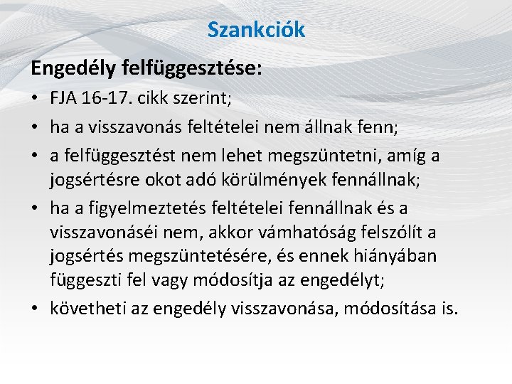 Szankciók Engedély felfüggesztése: • FJA 16 -17. cikk szerint; • ha a visszavonás feltételei