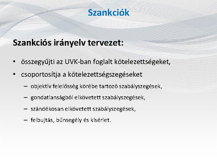 Szankciók Szankciós irányelv tervezet: • összegyűjti az UVK-ban foglalt kötelezettségeket, • csoportosítja a kötelezettségszegéseket