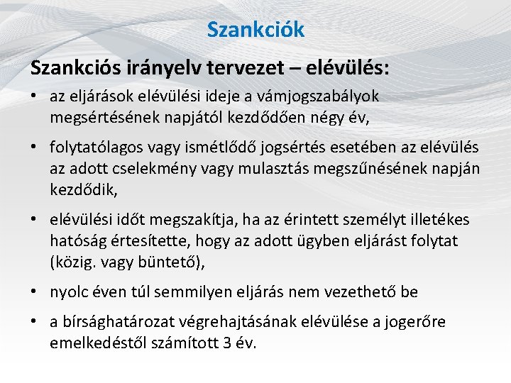 Szankciók Szankciós irányelv tervezet – elévülés: • az eljárások elévülési ideje a vámjogszabályok megsértésének