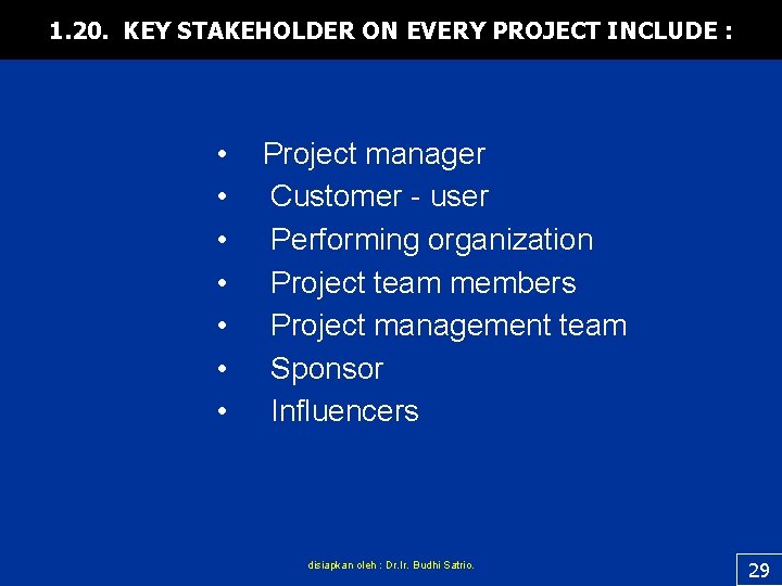 1. 20. KEY STAKEHOLDER ON EVERY PROJECT INCLUDE : • • Project manager Customer