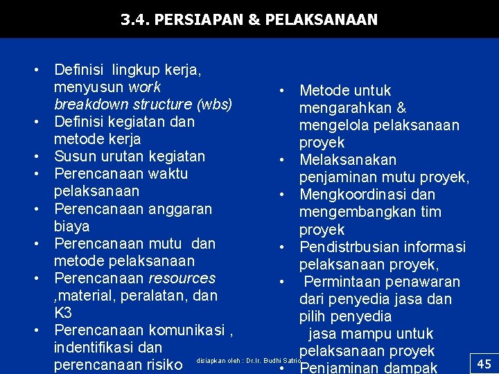 3. 4. PERSIAPAN & PELAKSANAAN • Definisi lingkup kerja, menyusun work • Metode untuk