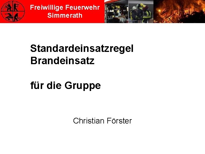 Freiwillige Feuerwehr Simmerath Standardeinsatzregel Brandeinsatz für die Gruppe Christian Förster 