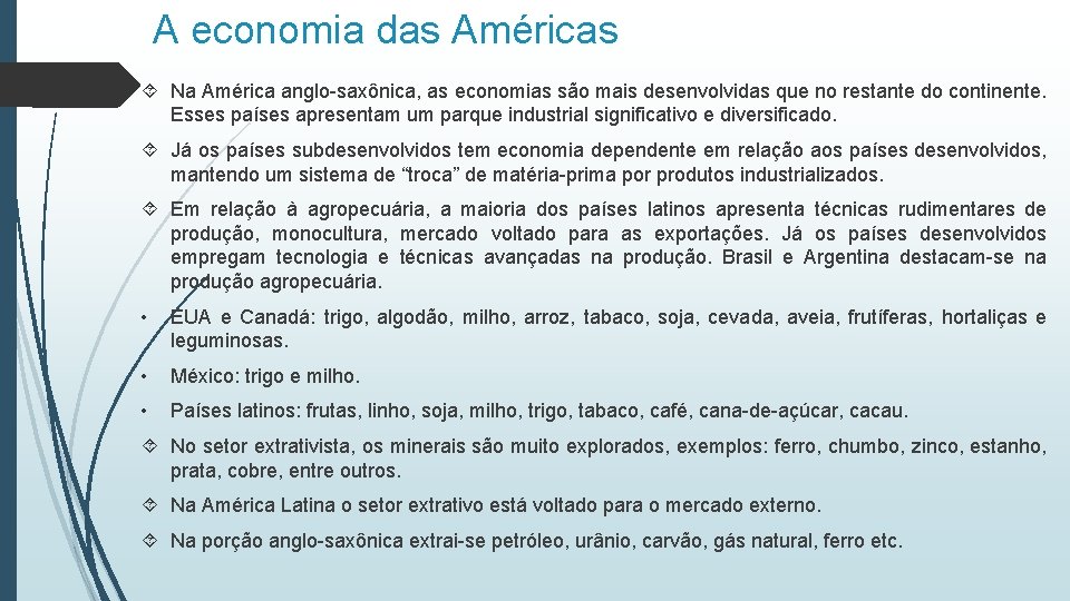 A economia das Américas Na América anglo-saxônica, as economias são mais desenvolvidas que no