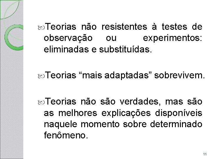 Teorias não resistentes à testes de observação ou experimentos: eliminadas e substituídas. Teorias Teorias não resistentes à testes de observação ou experimentos: eliminadas e substituídas. Teorias