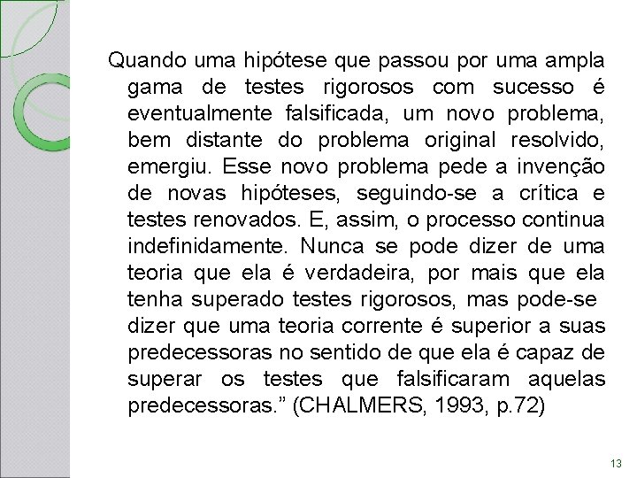 Quando uma hipótese que passou por uma ampla gama de testes rigorosos com sucesso Quando uma hipótese que passou por uma ampla gama de testes rigorosos com sucesso