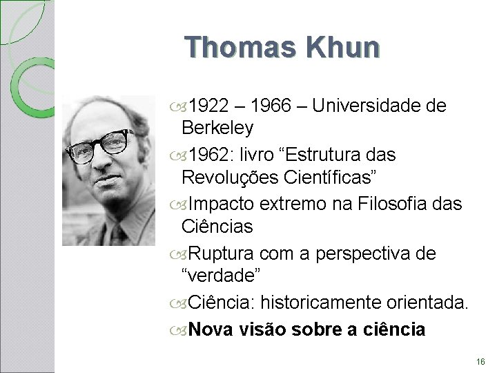 Thomas Khun 1922 – 1966 – Universidade de Berkeley 1962: livro “Estrutura das Revoluções Thomas Khun 1922 – 1966 – Universidade de Berkeley 1962: livro “Estrutura das Revoluções