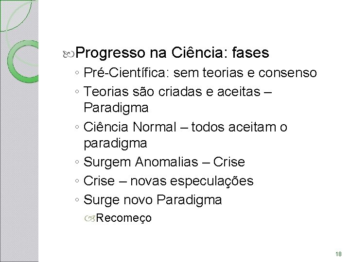 Progresso na Ciência: fases ◦ Pré-Científica: sem teorias e consenso ◦ Teorias são Progresso na Ciência: fases ◦ Pré-Científica: sem teorias e consenso ◦ Teorias são