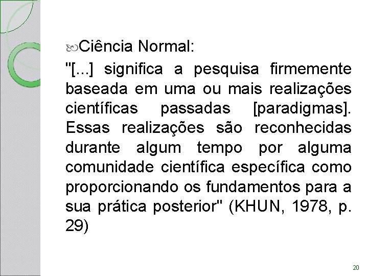  Ciência Normal: "[. . . ] significa a pesquisa firmemente baseada em uma