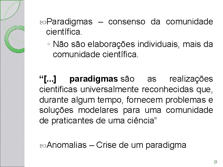Paradigmas – consenso da comunidade científica. ◦ Não são elaborações individuais, mais da Paradigmas – consenso da comunidade científica. ◦ Não são elaborações individuais, mais da