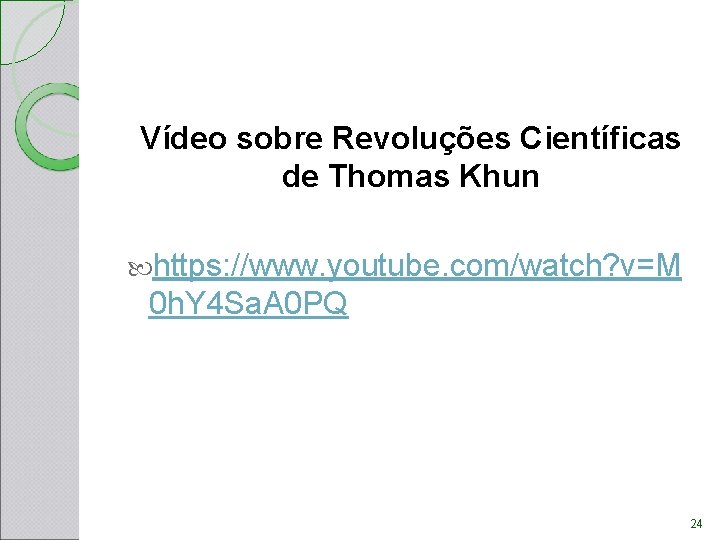 Vídeo sobre Revoluções Científicas de Thomas Khun https: //www. youtube. com/watch? v=M 0 h. Vídeo sobre Revoluções Científicas de Thomas Khun https: //www. youtube. com/watch? v=M 0 h.