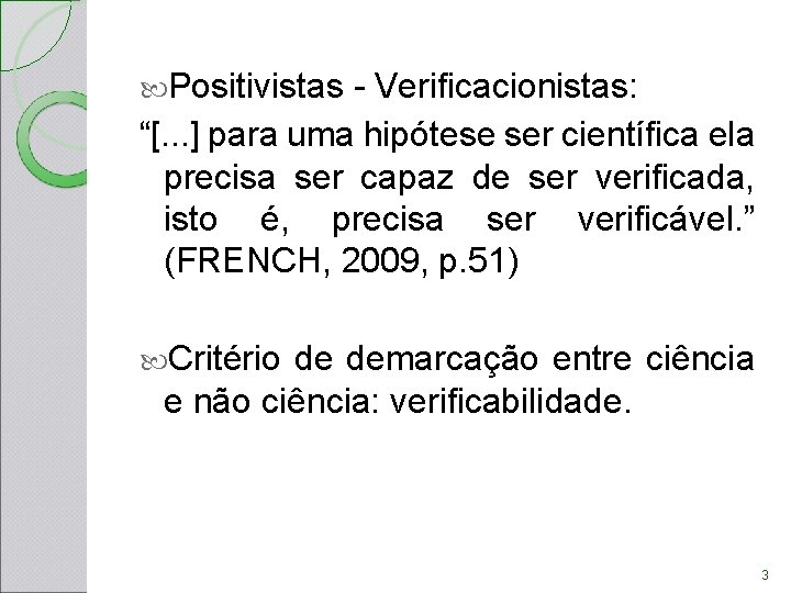  Positivistas - Verificacionistas: “[. . . ] para uma hipótese ser científica ela