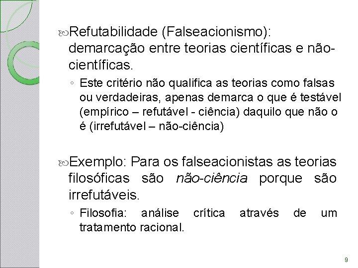 Refutabilidade (Falseacionismo): demarcação entre teorias científicas e nãocientíficas. ◦ Este critério não qualifica Refutabilidade (Falseacionismo): demarcação entre teorias científicas e nãocientíficas. ◦ Este critério não qualifica