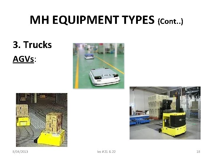 MH EQUIPMENT TYPES (Cont. . ) 3. Trucks AGVs: 8/04/2013 lec # 21 &