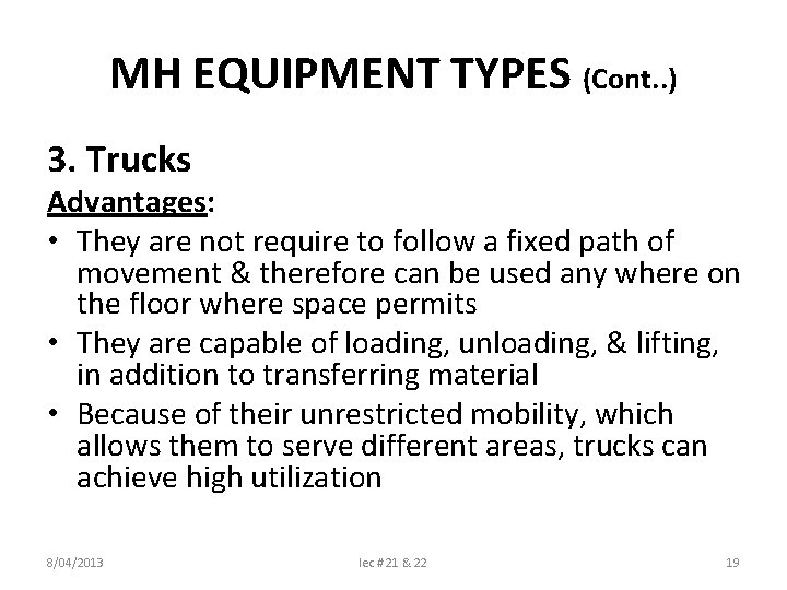 MH EQUIPMENT TYPES (Cont. . ) 3. Trucks Advantages: • They are not require