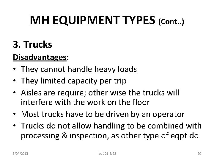 MH EQUIPMENT TYPES (Cont. . ) 3. Trucks Disadvantages: • They cannot handle heavy