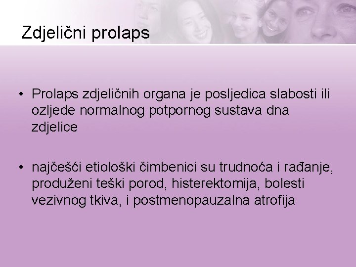 Zdjelični prolaps • Prolaps zdjeličnih organa je posljedica slabosti ili ozljede normalnog potpornog sustava