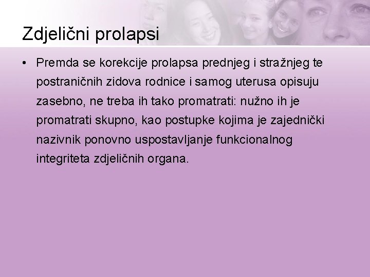 Zdjelični prolapsi • Premda se korekcije prolapsa prednjeg i stražnjeg te postraničnih zidova rodnice