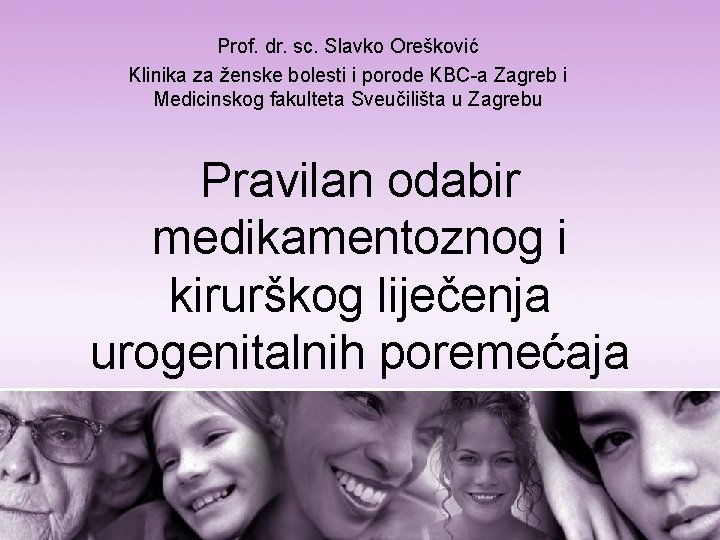 Prof. dr. sc. Slavko Orešković Klinika za ženske bolesti i porode KBC-a Zagreb i