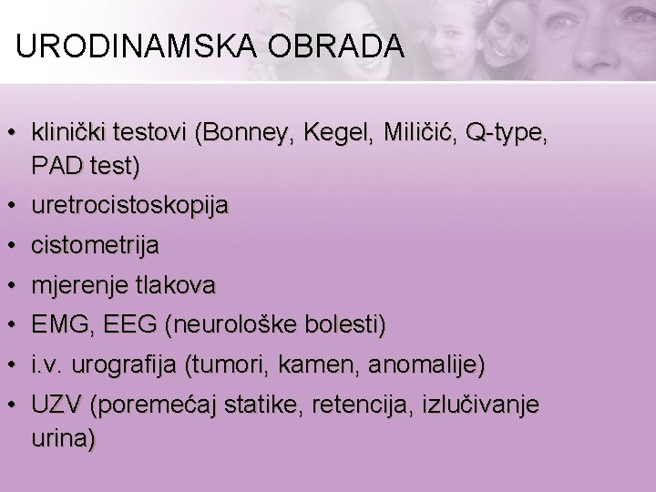 URODINAMSKA OBRADA • klinički testovi (Bonney, Kegel, Miličić, Q-type, PAD test) • uretrocistoskopija •