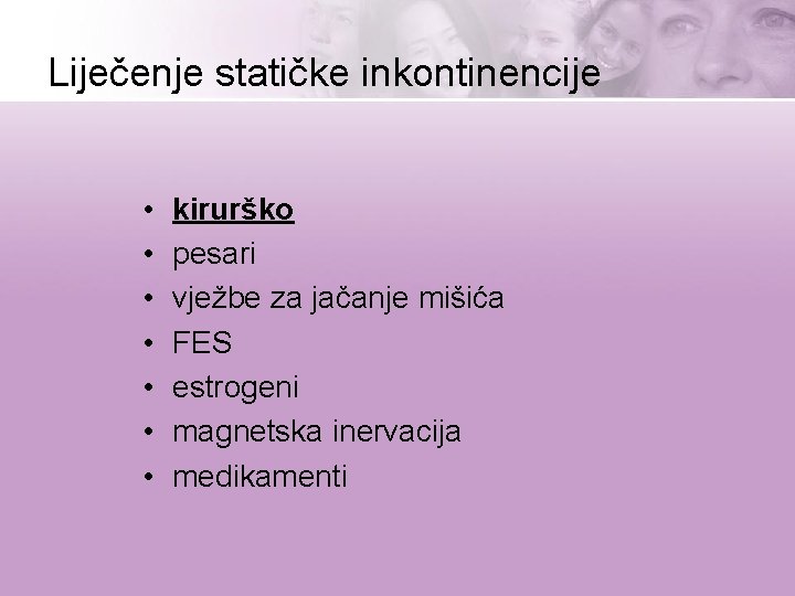 Liječenje statičke inkontinencije • • kirurško pesari vježbe za jačanje mišića FES estrogeni magnetska