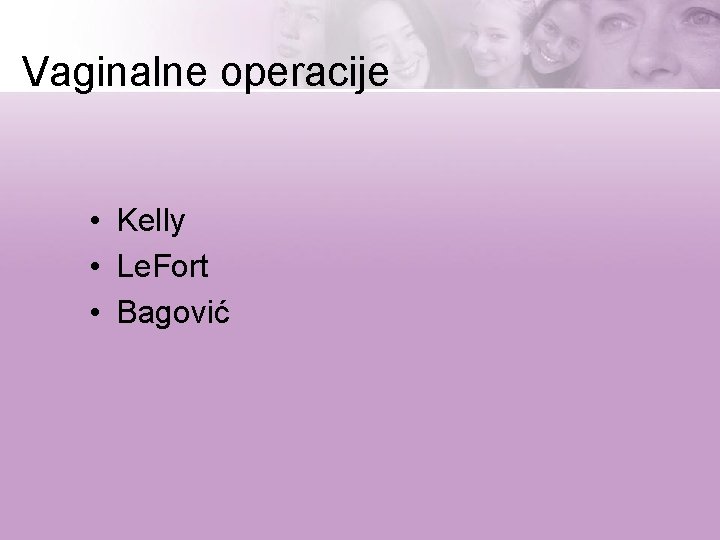 Vaginalne operacije • Kelly • Le. Fort • Bagović 