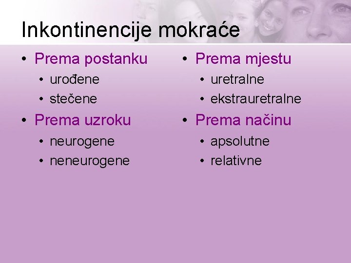 Inkontinencije mokraće • Prema postanku • urođene • stečene • Prema uzroku • neurogene