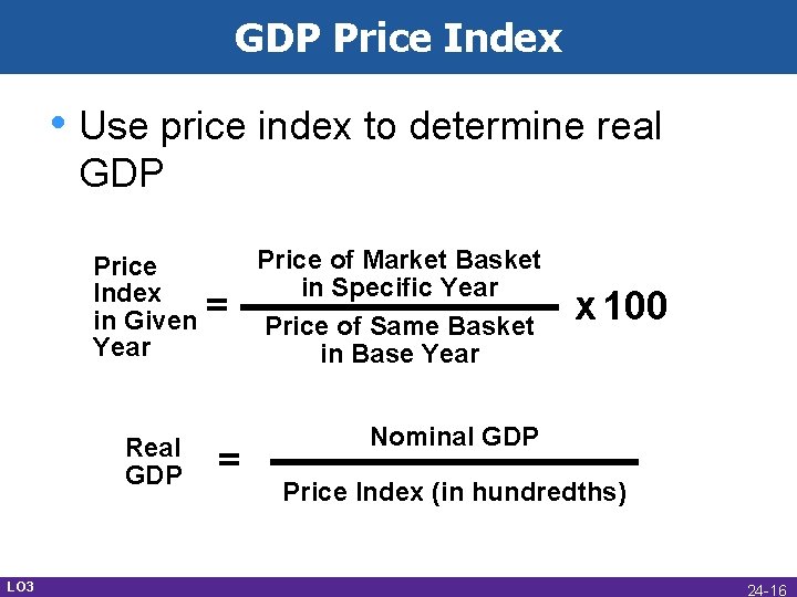 GDP Price Index • Use price index to determine real GDP Price Index in