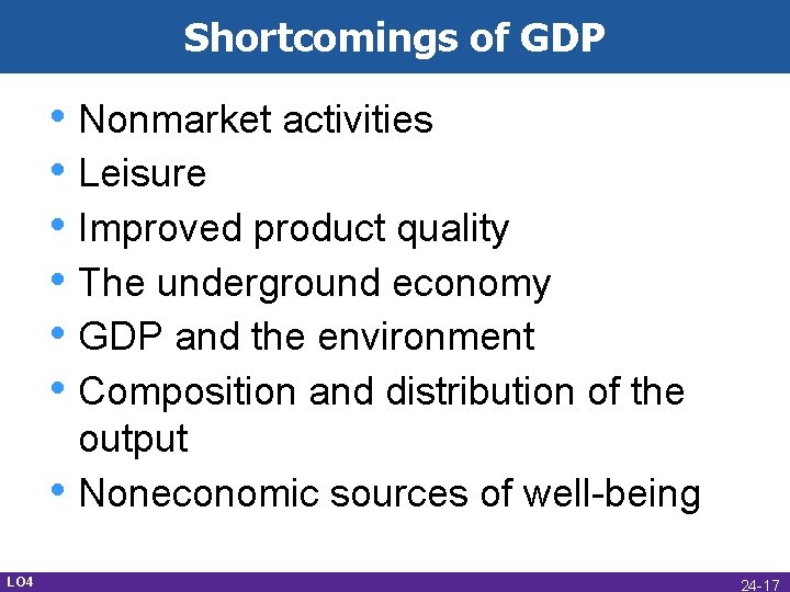 Shortcomings of GDP • Nonmarket activities • Leisure • Improved product quality • The