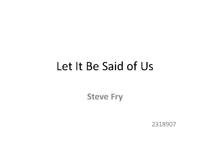 Let It Be Said of Us Steve Fry 2318907 