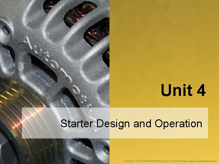 Unit 4 Starter Design and Operation Unit 4 Starter Design and Operation