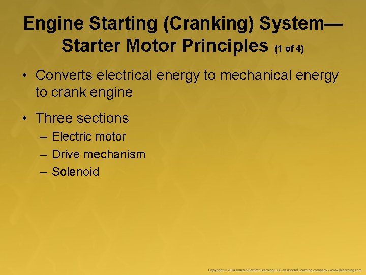 Engine Starting (Cranking) System— Starter Motor Principles (1 of 4) • Converts electrical energy Engine Starting (Cranking) System— Starter Motor Principles (1 of 4) • Converts electrical energy