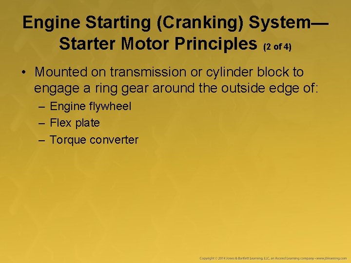Engine Starting (Cranking) System— Starter Motor Principles (2 of 4) • Mounted on transmission Engine Starting (Cranking) System— Starter Motor Principles (2 of 4) • Mounted on transmission