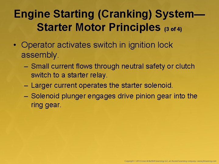 Engine Starting (Cranking) System— Starter Motor Principles (3 of 4) • Operator activates switch Engine Starting (Cranking) System— Starter Motor Principles (3 of 4) • Operator activates switch