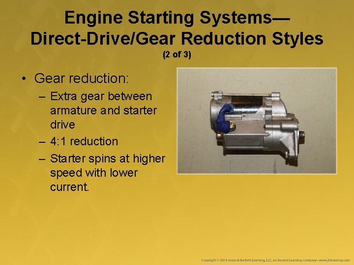 Engine Starting Systems— Direct-Drive/Gear Reduction Styles (2 of 3) • Gear reduction: – Extra Engine Starting Systems— Direct-Drive/Gear Reduction Styles (2 of 3) • Gear reduction: – Extra