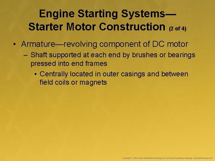 Engine Starting Systems— Starter Motor Construction (2 of 4) • Armature—revolving component of DC Engine Starting Systems— Starter Motor Construction (2 of 4) • Armature—revolving component of DC