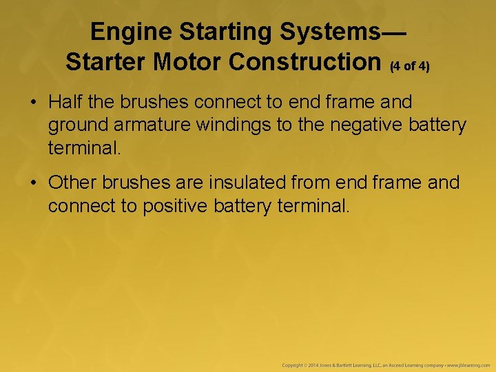Engine Starting Systems— Starter Motor Construction (4 of 4) • Half the brushes connect Engine Starting Systems— Starter Motor Construction (4 of 4) • Half the brushes connect