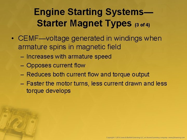 Engine Starting Systems— Starter Magnet Types (3 of 4) • CEMF—voltage generated in windings Engine Starting Systems— Starter Magnet Types (3 of 4) • CEMF—voltage generated in windings