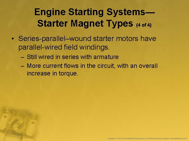 Engine Starting Systems— Starter Magnet Types (4 of 4) • Series-parallel–wound starter motors have Engine Starting Systems— Starter Magnet Types (4 of 4) • Series-parallel–wound starter motors have