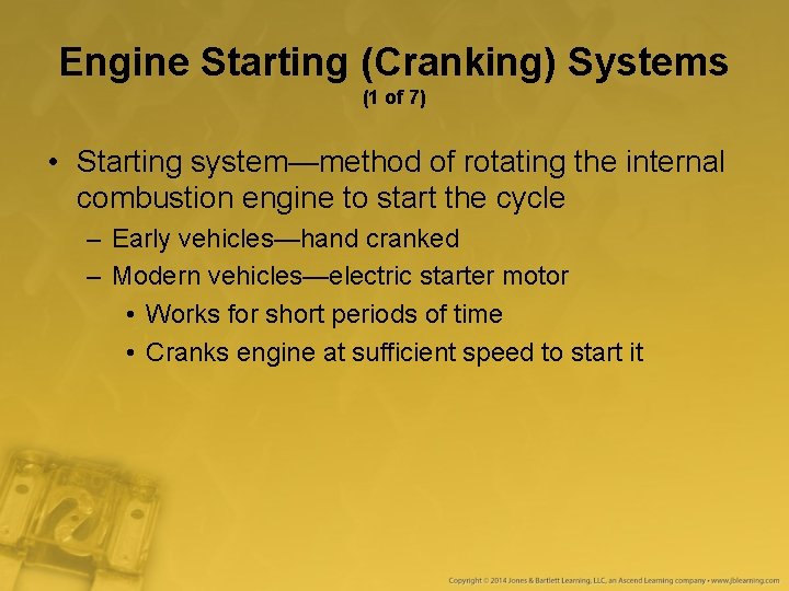 Engine Starting (Cranking) Systems (1 of 7) • Starting system—method of rotating the internal Engine Starting (Cranking) Systems (1 of 7) • Starting system—method of rotating the internal