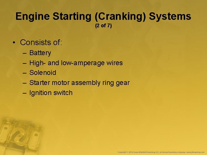 Engine Starting (Cranking) Systems (2 of 7) • Consists of: – – – Battery Engine Starting (Cranking) Systems (2 of 7) • Consists of: – – – Battery