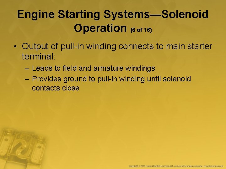 Engine Starting Systems—Solenoid Operation (6 of 16) • Output of pull-in winding connects to Engine Starting Systems—Solenoid Operation (6 of 16) • Output of pull-in winding connects to