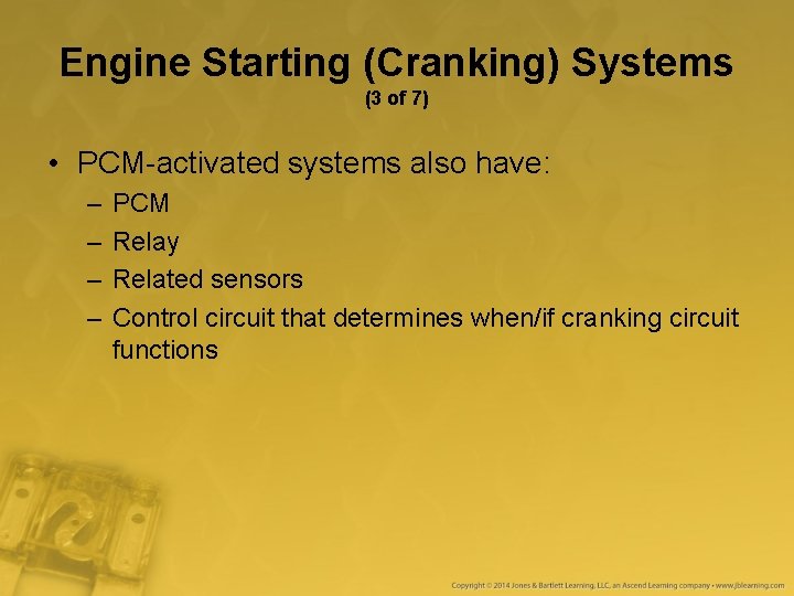 Engine Starting (Cranking) Systems (3 of 7) • PCM-activated systems also have: – – Engine Starting (Cranking) Systems (3 of 7) • PCM-activated systems also have: – –