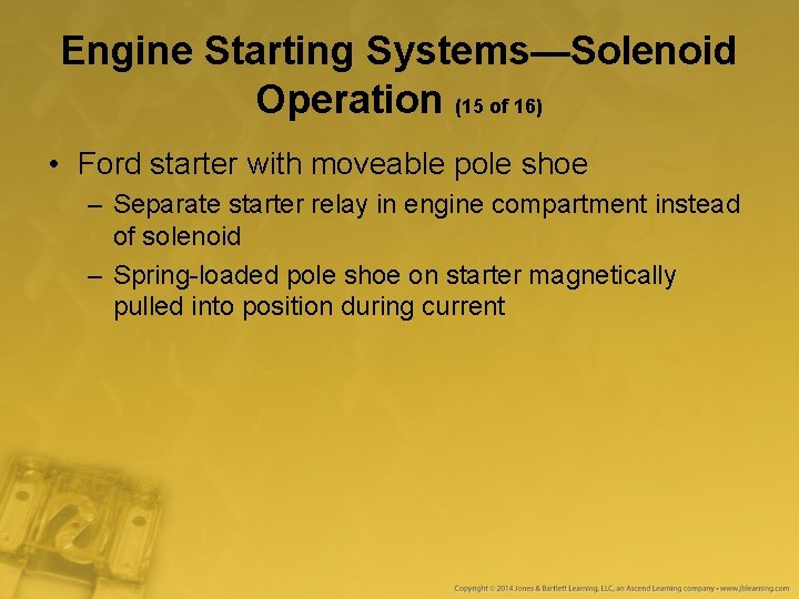 Engine Starting Systems—Solenoid Operation (15 of 16) • Ford starter with moveable pole shoe Engine Starting Systems—Solenoid Operation (15 of 16) • Ford starter with moveable pole shoe