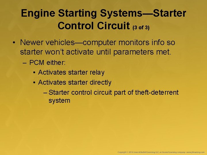 Engine Starting Systems—Starter Control Circuit (3 of 3) • Newer vehicles—computer monitors info so Engine Starting Systems—Starter Control Circuit (3 of 3) • Newer vehicles—computer monitors info so