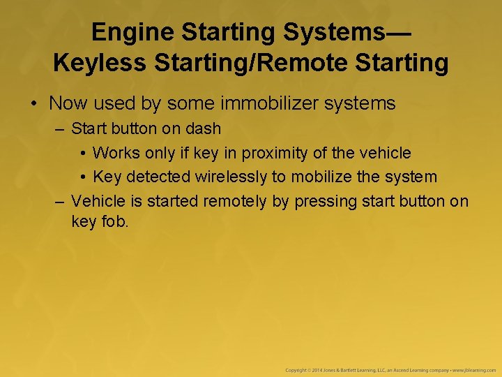 Engine Starting Systems— Keyless Starting/Remote Starting • Now used by some immobilizer systems – Engine Starting Systems— Keyless Starting/Remote Starting • Now used by some immobilizer systems –