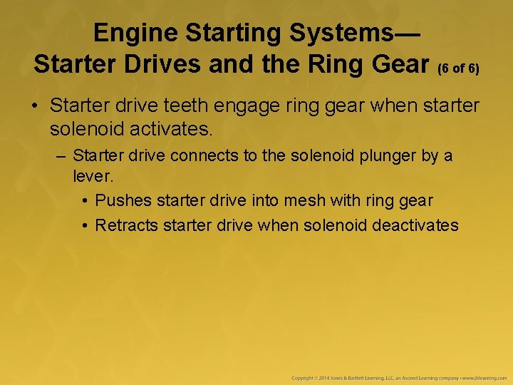 Engine Starting Systems— Starter Drives and the Ring Gear (6 of 6) • Starter Engine Starting Systems— Starter Drives and the Ring Gear (6 of 6) • Starter