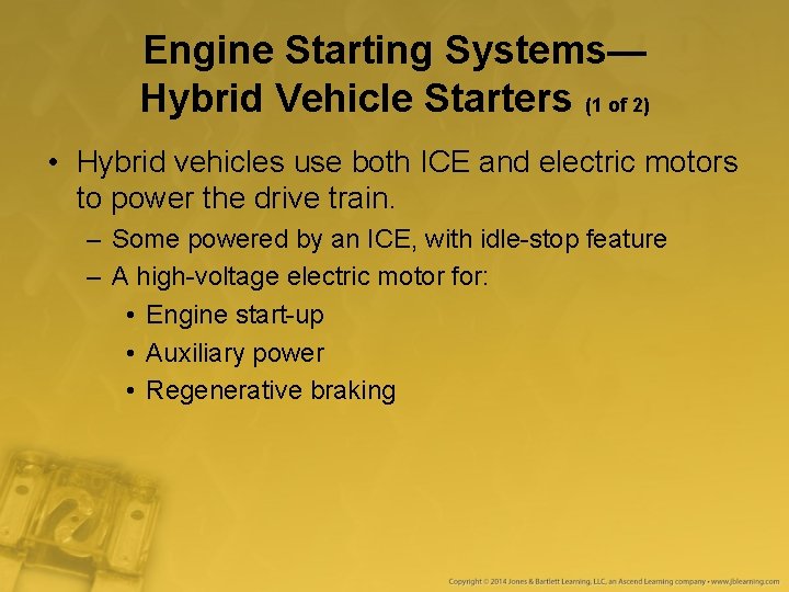 Engine Starting Systems— Hybrid Vehicle Starters (1 of 2) • Hybrid vehicles use both Engine Starting Systems— Hybrid Vehicle Starters (1 of 2) • Hybrid vehicles use both