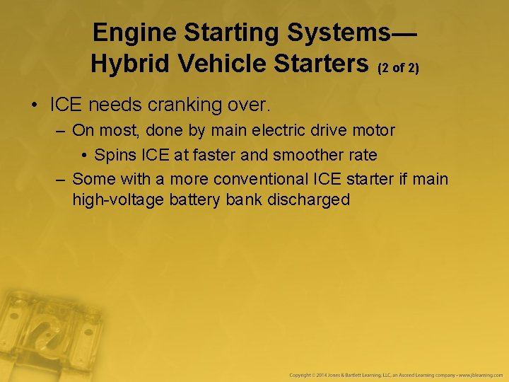 Engine Starting Systems— Hybrid Vehicle Starters (2 of 2) • ICE needs cranking over. Engine Starting Systems— Hybrid Vehicle Starters (2 of 2) • ICE needs cranking over.