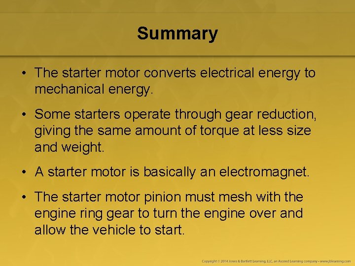 Summary • The starter motor converts electrical energy to mechanical energy. • Some starters Summary • The starter motor converts electrical energy to mechanical energy. • Some starters